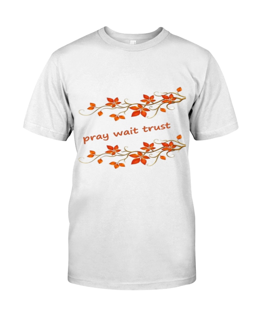 Pray Wait Trust Classic T-Shirt